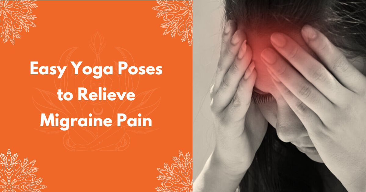 Easy Yoga Poses To Relieve Migraine Pain