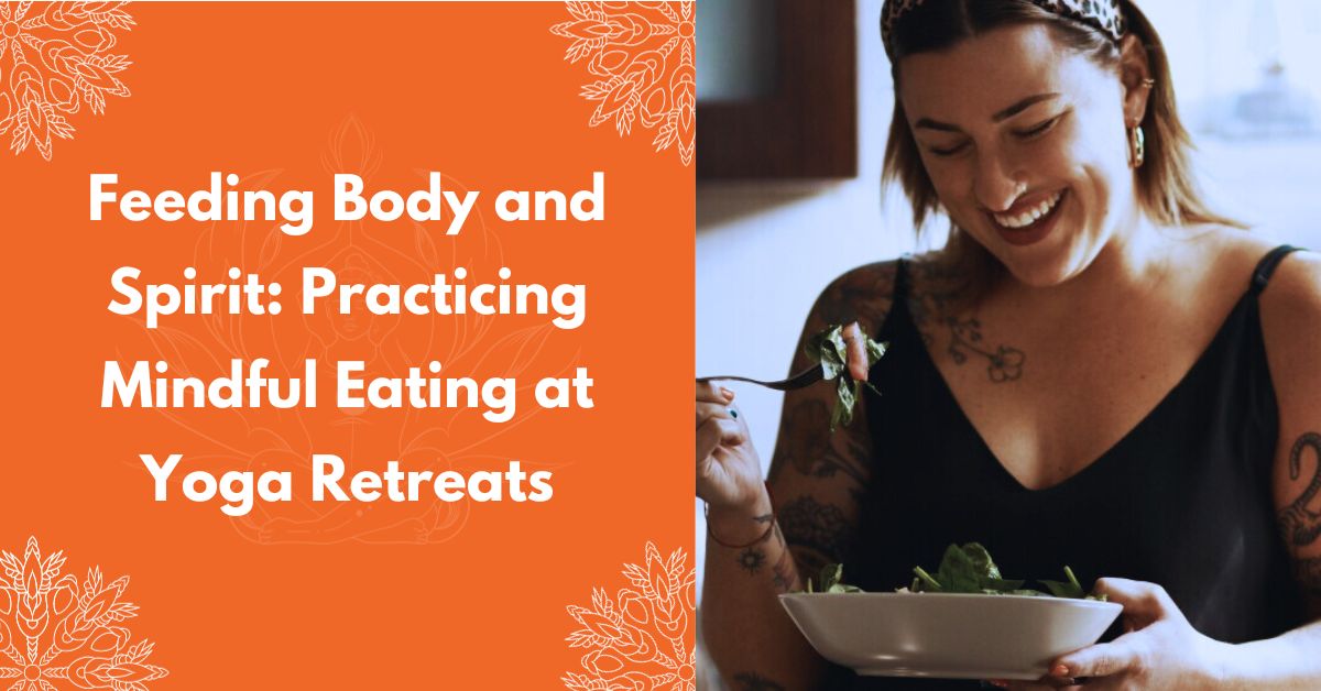 Feeding Body And Spirit: Practicing Mindful Eating At Yoga Retreats