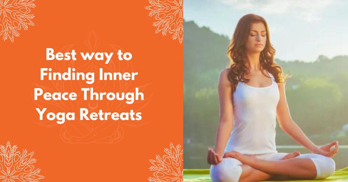 Best Way To Finding Inner Peace Through Yoga Retreats