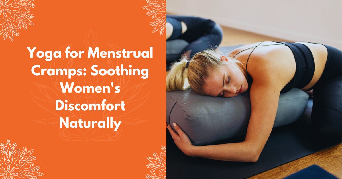 Yoga For Menstrual Cramps: Soothing Women'S Discomfort Naturally