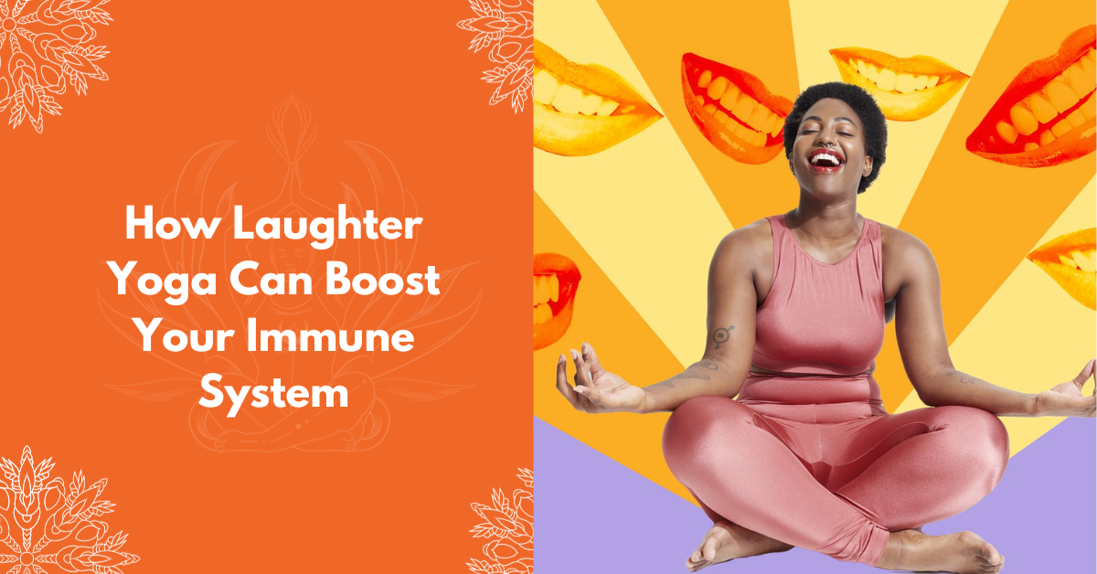 How Laughter Yoga Can Boost Your Immune System Vedansh