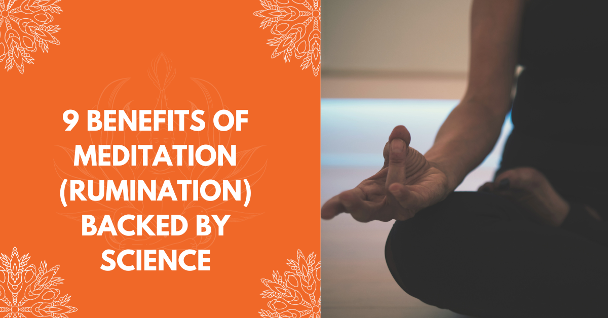 9 Benefits Of Meditation (Rumination) Backed By Science