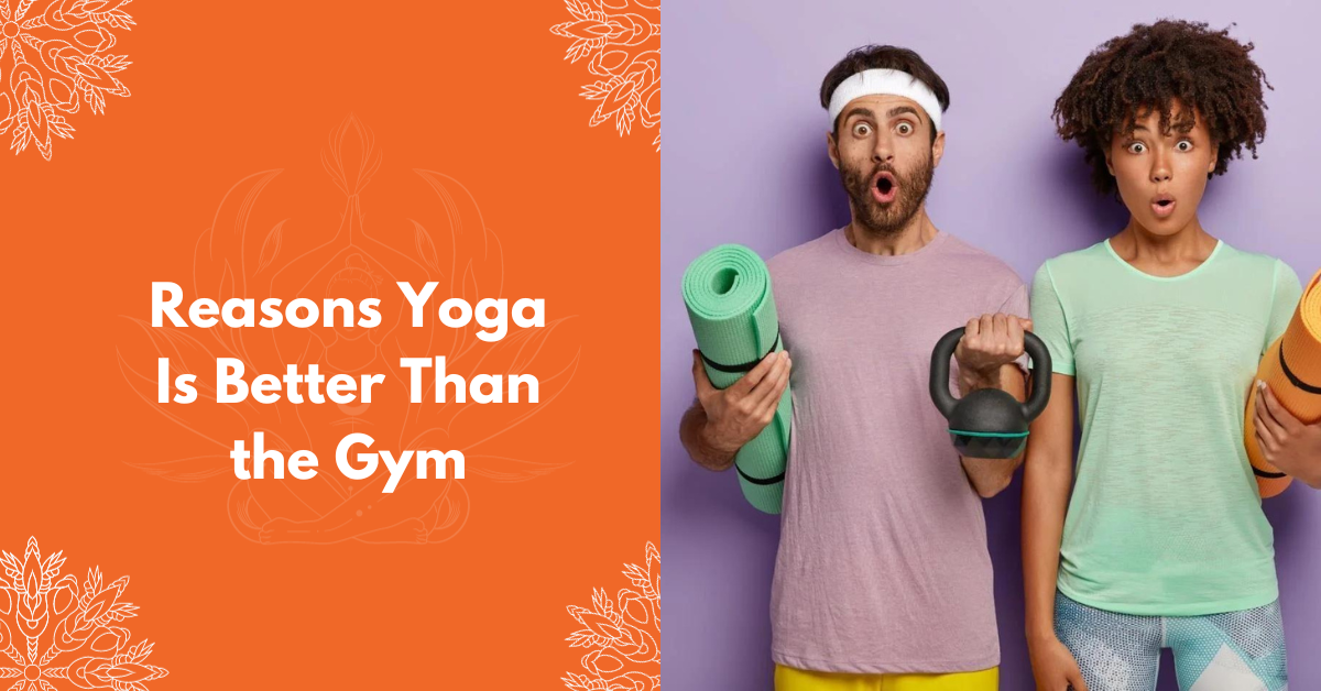 Reasons Yoga Is Better Than The Gym